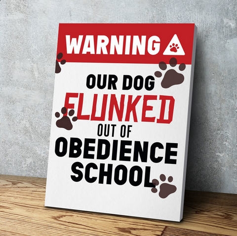 WARNING Our Dog Flunked out of Obedience School