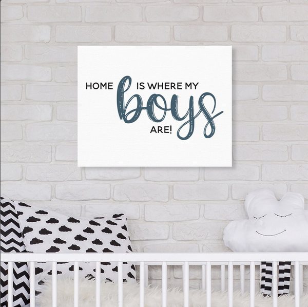 Home is Where My Boys Are! — Framed Canvas