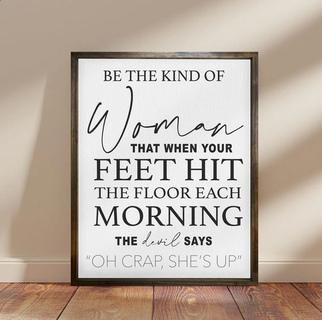 Be the Kind of Woman Quote Print