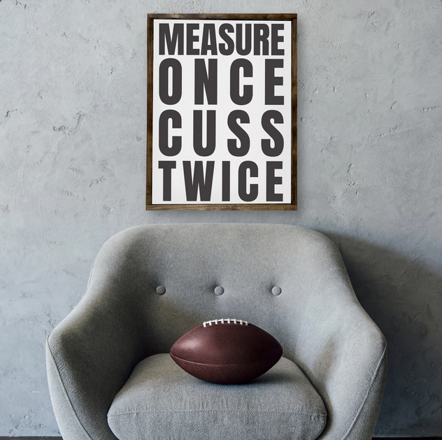 Measure Once Cuss Twice