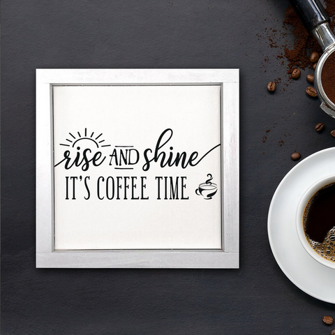 Rise and Shine It's Coffee Time