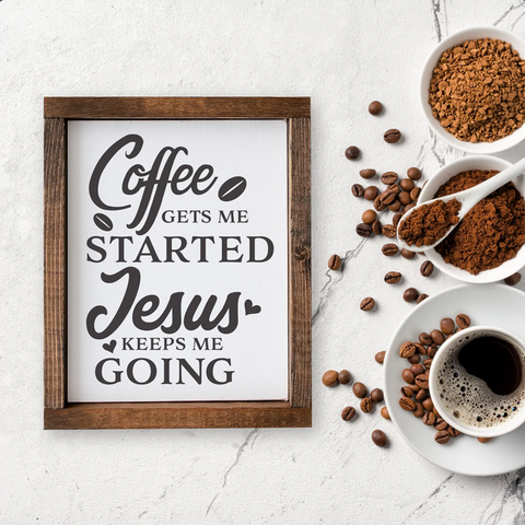 Coffee Gets me Started Jesus Keeps me Going