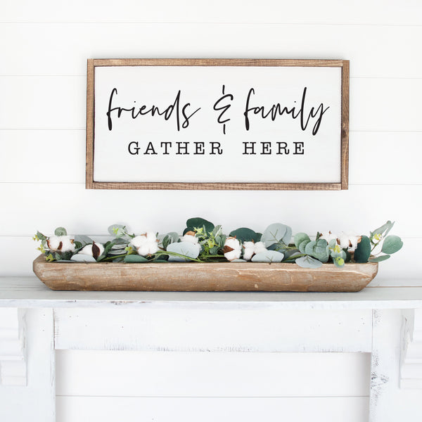 Friends and Family Gather Here, Farm House Decor, Many Sizes Colors and Stain Options, Custom Framed, FREE SHIPPING